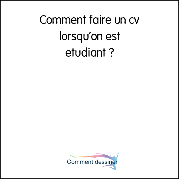 Comment faire un cv lorsqu’on est etudiant